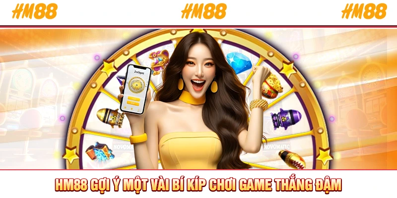 HM88 gợi ý một vài bí kíp chơi game thắng đậm